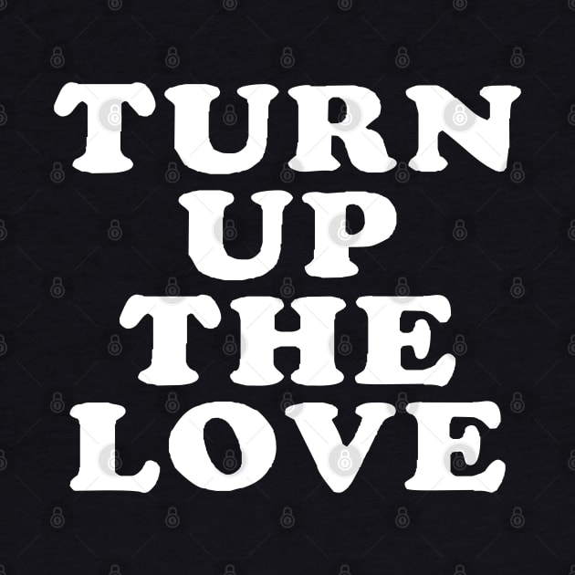 Turn Up The Love - Love Inspiring Quotes #5 by SalahBlt